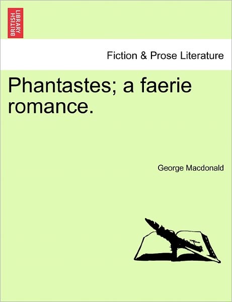 Phantastes; a Faerie Romance. - George Macdonald - Livres - British Library, Historical Print Editio - 9781241218331 - 1 mars 2011