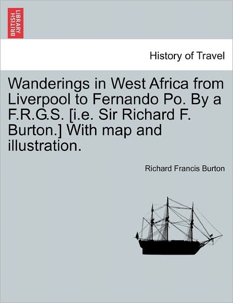 Cover for Richard Francis Burton · Wanderings in West Africa from Liverpool to Fernando Po. by a F.r.g.s. [i.e. Sir Richard F. Burton.] with Map and Illustration. Vol. II (Pocketbok) (2011)