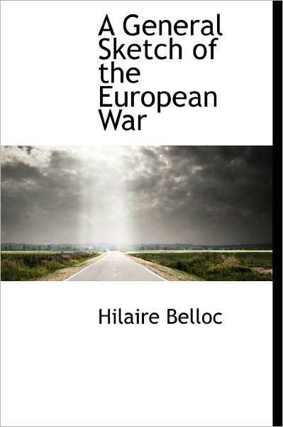 Cover for Hilaire Belloc · A General Sketch of the European War (Hardcover Book) (2011)