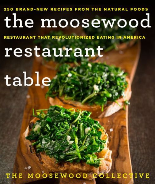 Cover for The Moosewood Collective · The Moosewood Restaurant Table: 250 Brand-New Recipes from the Natural Foods Restaurant That Revolutionized Eating in America (Hardcover Book) (2017)