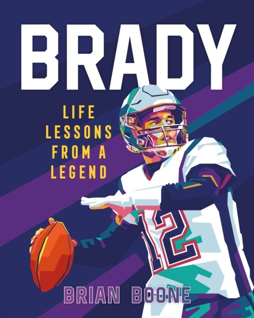 Brady: Life Lessons From a Legend - Brian Boone - Livros - Castle Point Books - 9781250285331 - 16 de outubro de 2023