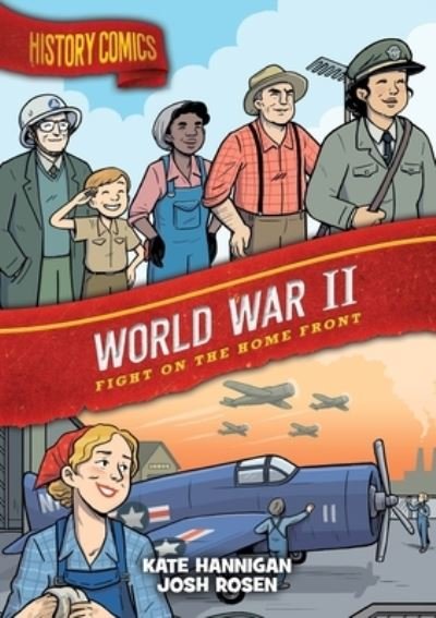 Cover for Kate Hannigan · History Comics: World War II: Fight on the Home Front - History Comics (Hardcover Book) (2023)