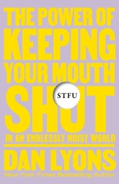 Cover for Dan Lyons · STFU: The Power of Keeping Your Mouth Shut in an Endlessly Noisy World (Pocketbok) (2024)