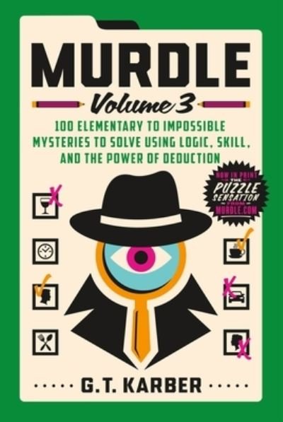 Cover for G. T. Karber · Murdle: Volume 3: 100 Elementary to Impossible Mysteries to Solve Using Logic, Skill, and the Power of Deduction - Murdle (Taschenbuch) (2024)