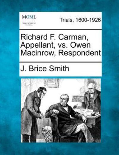 Cover for J Brice Smith · Richard F. Carman, Appellant, vs. Owen Macinrow, Respondent (Paperback Book) (2012)