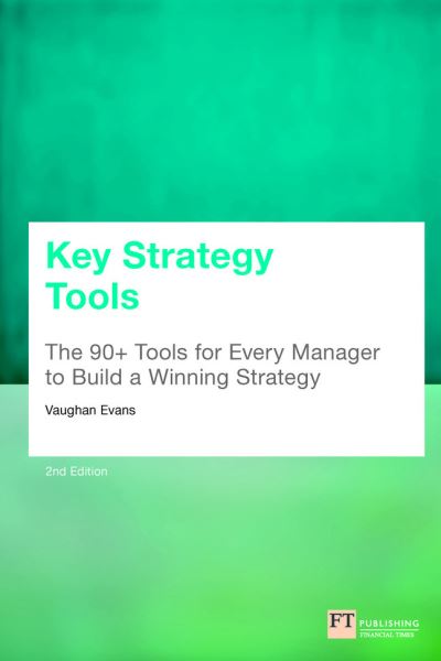 Key Strategy Tools: 88 Tools for Every Manager to Build a Winning Strategy - Vaughan Evans - Books - Pearson Education Limited - 9781292328331 - August 26, 2020