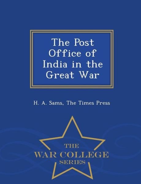 Cover for H a Sams · The Post Office of India in the Great War - War College Series (Paperback Book) (2015)