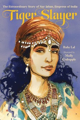 Cover for Ruby Lal · Tiger Slayer: The Extraordinary Story of Nur Jahan, Empress of India (Hardcover Book) (2025)