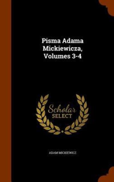 Cover for Adam Mickiewicz · Pisma Adama Mickiewicza, Volumes 3-4 (Hardcover Book) (2015)