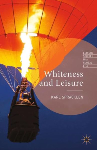 Cover for K. Spracklen · Whiteness and Leisure - Leisure Studies in a Global Era (Paperback Book) [1st ed. 2013 edition] (2016)