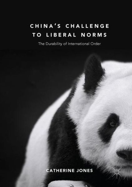 Cover for Catherine Jones · China's Challenge to Liberal Norms: The Durability of International Order (Paperback Book) [1st ed. 2018 edition] (2020)