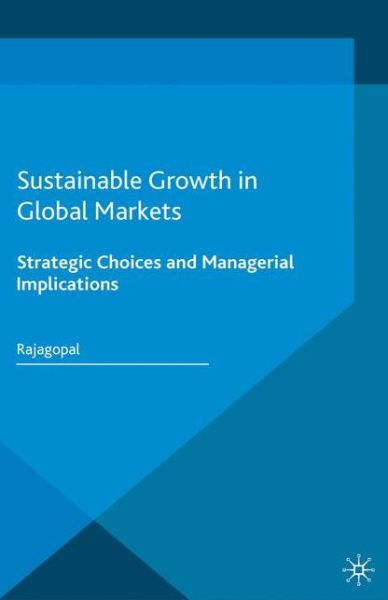 Cover for Rajagopal · Sustainable Growth in Global Markets: Strategic Choices and Managerial Implications (Paperback Book) [1st ed. 2016 edition] (2020)