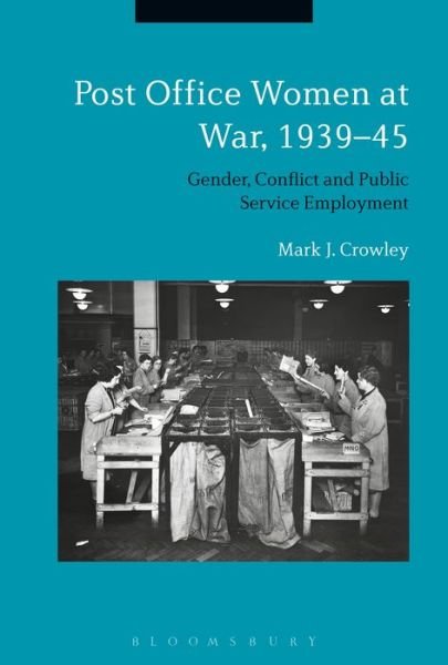Cover for Crowley, Mark J. (Wuhan University, China) · Post Office Women at War, 1939–45: Gender, Conflict and Public Service Employment (Innbunden bok) (2025)
