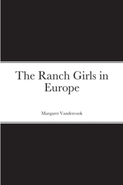 Ranch Girls in Europe - Margaret Vandercook - Books - Lulu Press, Inc. - 9781387679331 - August 23, 2022
