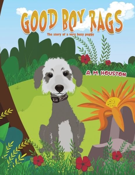 Cover for A. M. Houston · Good Boy Rags: The story of a very busy puppy (Paperback Bog) (2023)