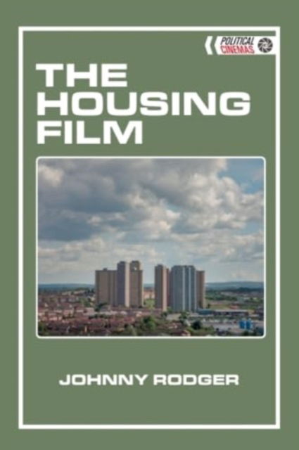 Johnny Rodger · The Housing Film - Political Cinemas (Hardcover Book) (2024)