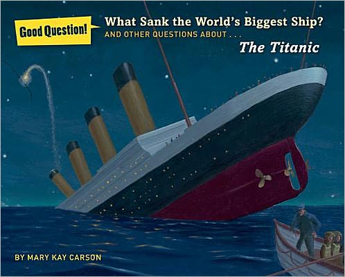 What Sank the World's Biggest Ship?: And Other Questions About the Titanic - Mary Kay Carson - Livros - Sterling Publishing Co Inc - 9781402787331 - 3 de abril de 2012