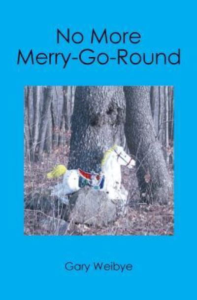 Cover for Gary Weibye · No More Merry-Go-Round (Pocketbok) (2007)
