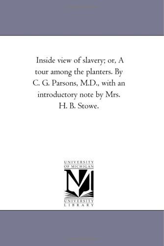 Cover for Michigan Historical Reprint Series · Inside View of Slavery; Or, a Tour Among the Planters. by C. G. Parsons, M.d., with an Introductory Note by Mrs. H. B. Stowe. (Paperback Book) (2006)