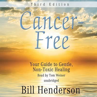 Cancer-Free : Third Edition : Your Guide to Gentle, Non-Toxic Healing - Bill Henderson - Muzyka - Blackstone Audio - 9781433295331 - 1 czerwca 2012