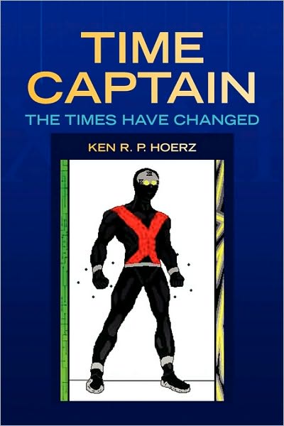 Cover for Ken R. P. Hoerz · Time Captain: the Times Have Changed (Paperback Book) (2010)