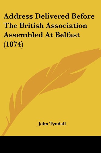 Cover for John Tyndall · Address Delivered Before the British Association Assembled at Belfast (1874) (Paperback Book) (2008)