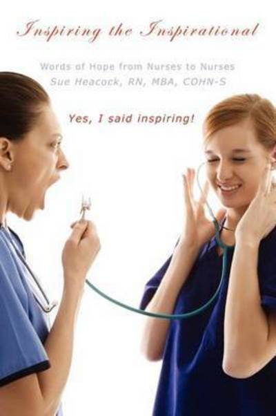Cover for Rn Mba Cohn-s Sue Heacock · Inspiring the Inspirational: Words of Hope from Nurses to Nurses (Taschenbuch) (2008)