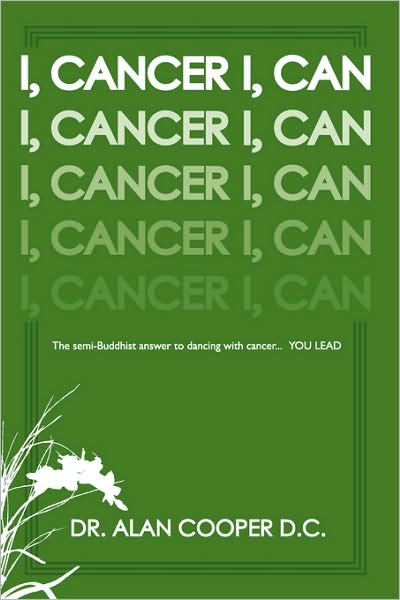 Cover for Alan Cooper · I, Cancer: the Semi-buddhist Answer to Dancing with Cancer...you Lead (Taschenbuch) (2009)