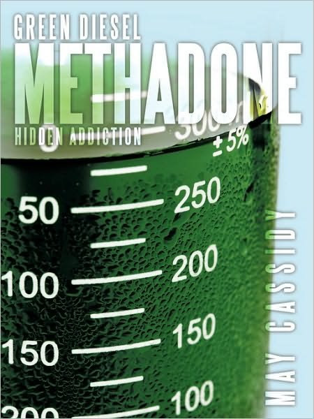 Cover for May Cassidy · Green Diesel Methadone: Hidden Addiction (Paperback Book) (2010)