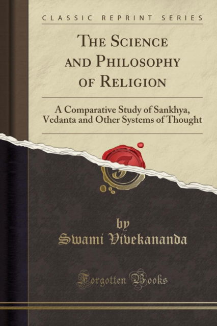 Cover for Swami Vivekananda · The Science and Philosophy of Religion : A Comparative Study of Sankhya, Vedanta and Other Systems of Thought (Classic Reprint) (Paperback Book) (2018)