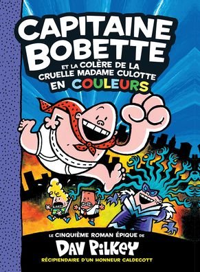 Cover for Dav Pilkey · Capitaine Bobette En Couleurs: N Degrees 5 - Capitaine Bobette Et La Col Re de la Cruelle Madame Culotte (Hardcover Book) (2022)