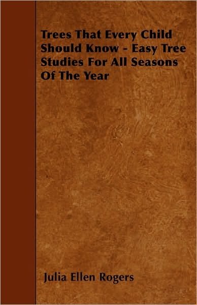 Cover for Julia Ellen Rogers · Trees That Every Child Should Know - Easy Tree Studies for All Seasons of the Year (Paperback Book) (2010)