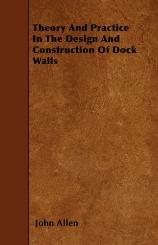 Cover for John Allen · Theory and Practice in the Design and Construction of Dock Walls (Paperback Bog) (2010)