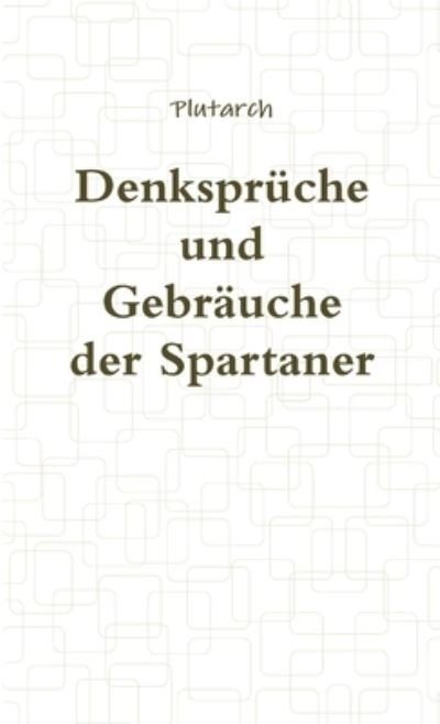 Cover for Plutarch · Denkspruche Und Gebrauche Der Spartaner (Paperback Book) (2011)