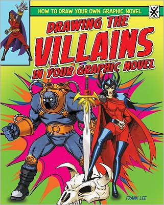 Drawing the Villains in Your Graphic Novel - Frank Lee - Kirjat - PowerKids Press - 9781448864331 - maanantai 30. tammikuuta 2012