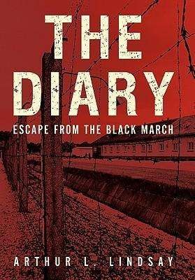 Arthur L Lindsay · The Diary: Escape from the Black March (Paperback Bog) (2010)