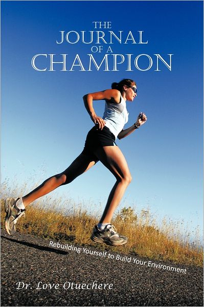 Cover for Love Otuechere · The Journal of a Champion: Rebuilding Yourself to Build Your Environment (Paperback Book) (2011)