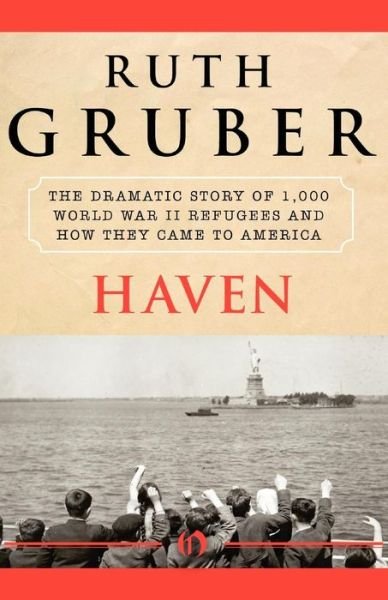 Cover for Ruth Gruber · Haven: The Dramatic Story of 1,000 World War II Refugees and How They Came to America (Paperback Book) [Reprint edition] (2010)