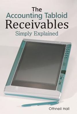 Cover for Othneil Hall · The Accounting Tabloid : Receivables, Simply Explained (Hardcover Book) (2017)