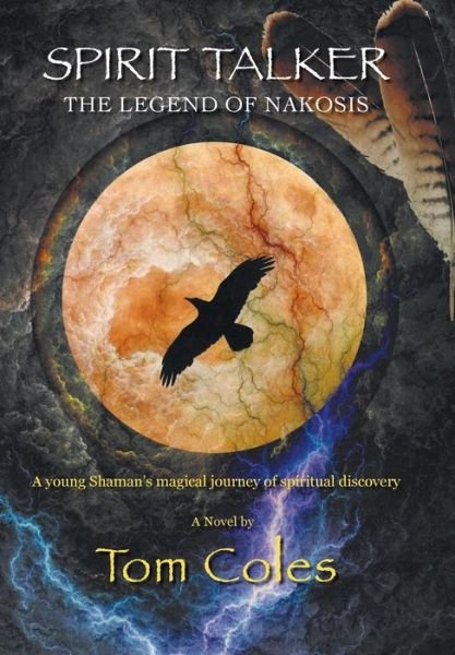 Cover for Tom Coles · Spirit Talker - the Legend of Nakosis (Hardcover bog) (2014)
