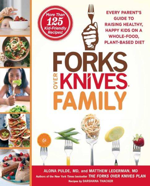 Cover for Alona Pulde · Forks Over Knives Family: Every Parent's Guide to Raising Healthy, Happy Kids on a Whole-Food, Plant-Based Diet - Forks Over Knives (Paperback Book) (2020)