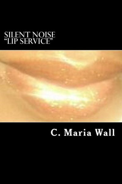 Cover for C Maria Wall · Silent Noise Lip Service (Paperback Book) (2012)