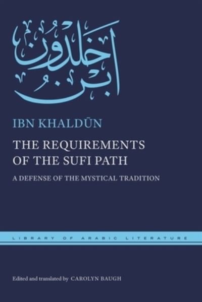 Cover for Ibn Khaldun · The Requirements of the Sufi Path: A Defense of the Mystical Tradition - Library of Arabic Literature (Gebundenes Buch) (2022)