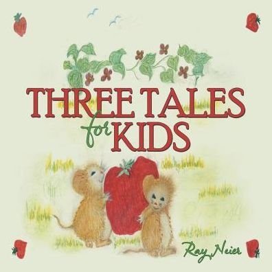 Three Tales for Kids - Ray Neier - Livros - Archway Publishing - 9781480811331 - 30 de setembro de 2014