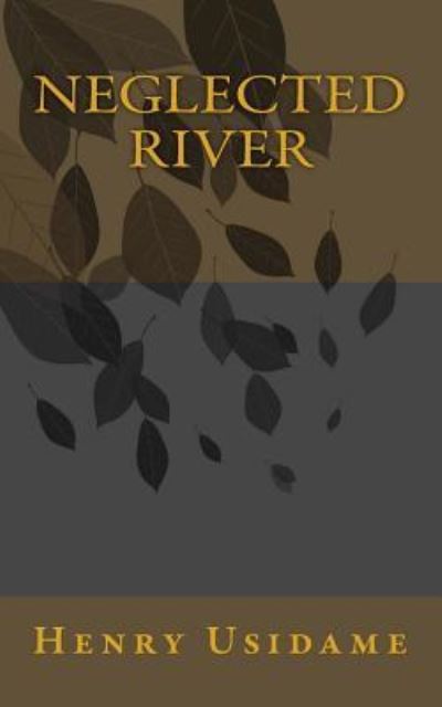 Neglected River - Imuzeze Usidame - Książki - Createspace Independent Publishing Platf - 9781481971331 - 2 stycznia 2013