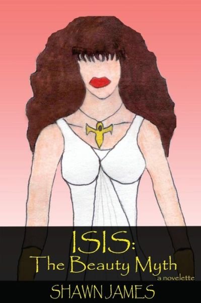 Cover for Shawn James · Isis: the Beauty Myth (Paperback Book) (2013)