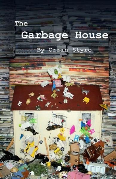 Cover for Orrin Styro · The Garbage House (Paperback Book) (2013)