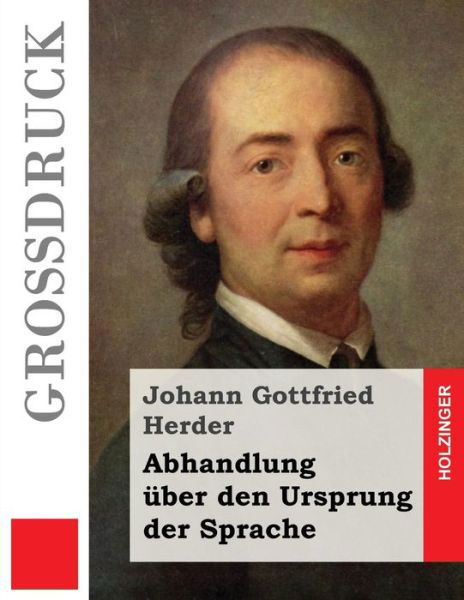 Abhandlung Uber den Ursprung Der Sprache (Grossdruck) - Johann Gottfried Herder - Kirjat - Createspace - 9781484040331 - perjantai 5. huhtikuuta 2013