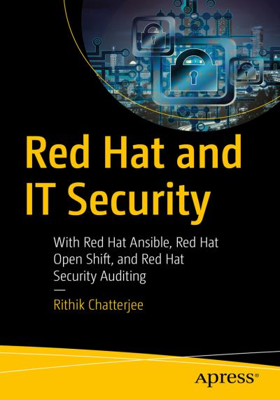 Cover for Rithik Chatterjee · Red Hat and IT Security: With Red Hat Ansible, Red Hat OpenShift, and Red Hat Security Auditing (Paperback Book) [1st edition] (2020)