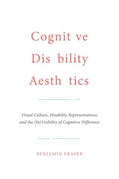 Cover for Benjamin Fraser · Cognitive Disability Aesthetics: Visual Culture, Disability Representations, and the (In)Visibility of Cognitive Difference - Toronto Iberic (Hardcover Book) (2018)